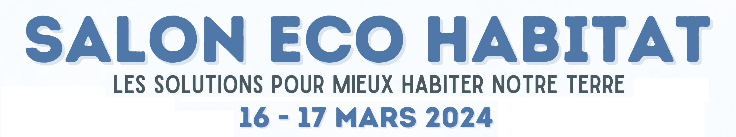 9ème Salon Eco-Habitat les 16 & 17 Mars 2024, de 10H à 19H