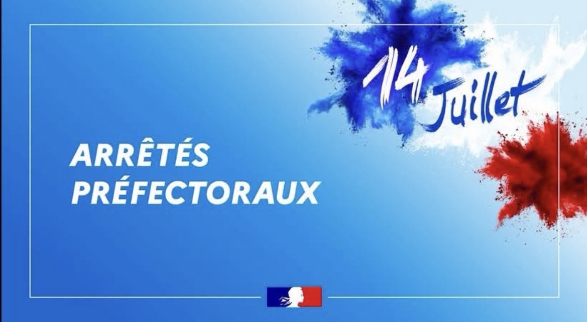 RÉGLEMENTATIONS PRÉFECTORALES TEMPORAIRES POUR LE 14 JUILLET RÉGLEMENTATIONS PRÉFECTORALES TEMPORAIRES POUR LE 14 JUILLET